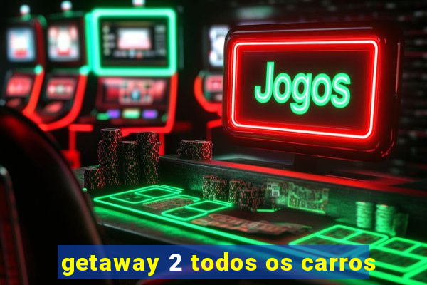 getaway 2 todos os carros